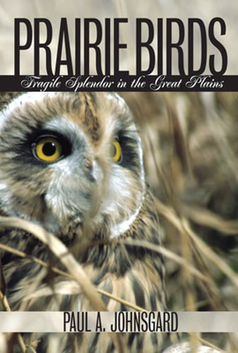 Prairie Birds: Fragile Splendor in the Great Plains by Paul A Johnsgard: Used