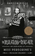 The Desolations of Devil's Acre (Miss Peregrine's Peculiar Children)