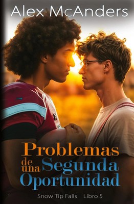 Problemas de una Segunda Oportunidad Romance MM con el mejor amigo Alex McAnders
