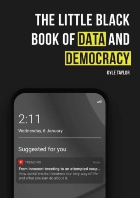 The Little Black Book of Data and Democracy by Kyle Taylor (Paperback Book)