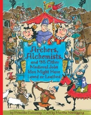 Archers, Alchemists: and 98 Other Medieval Jobs You Might Have Loved or L - GOOD