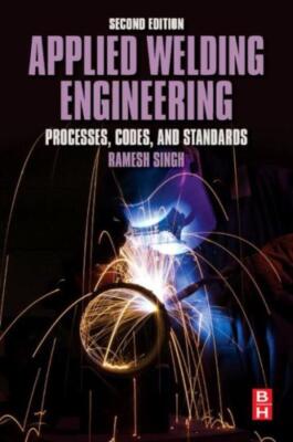 Applied Welding Engineering: Processes, Codes, And Standards