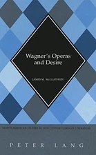 WAGNER'S OPERAS AND DESIRE By James M. Mcglathery - Hardcover