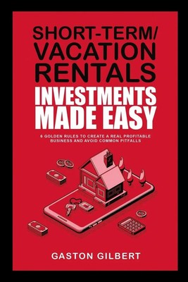 Short-Term/Vacation Rentals Investments Made Easy | Gaston Gilbert | Englisch