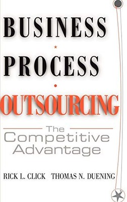 Business Process Outsourcing: The Competitive Advantage by Rick L. Click NEW