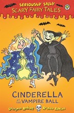 Seriously Silly : Scary Fairy Tales: Cinderella at the Vampire Ba
