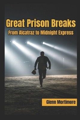 Great Prison Breaks: From Alcatraz to Midnight Express by Daniel Vargas Paperbac