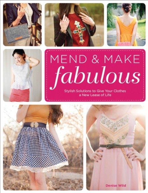 Mend  Make Fabulous Stylish Solutions to Give Your by Denise Wild PAPERBACK