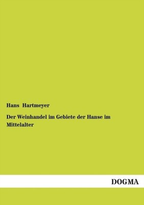 Hartmeyer - Der Weinhandel Im Gebiete Der e Im Mittelalter - New paper - X555z