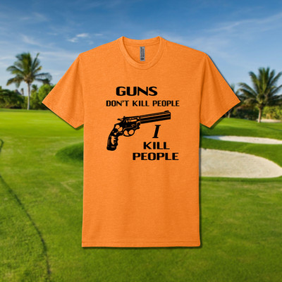 Guns Don't Kill People I Kill People Funny Happy Gilmore T-Shirt