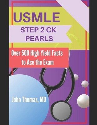 USMLE Step 2 Ck Pearls: Over 500 High Yield Facts to Ace the Exam by John Thomas