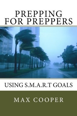 PREPPING FOR PREPPERS: USING S.M.A.R.T GOALS By Max Cooper **BRAND NEW**