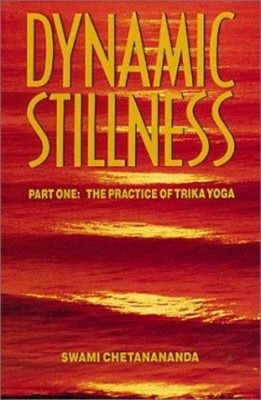 Dynamic Stillness Pt. 1 : The Practice of Trika Yoga Swami Chetan