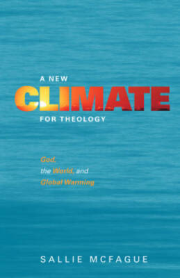 A New Climate for Theology: God, the World, and Global Warming - VERY GOOD