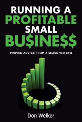 Running a Profitable Small Business: Proven Advice from a Seasoned CFO, Brand...