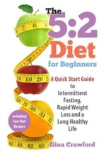5:2 Diet for Beginners: A Quick Start Guide to Intermittent Fasting, Rapi - GOOD