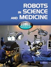 Robots in Science and Medicine Library Binding Steve Parker