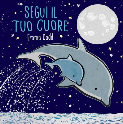 Segui il tuo cuore. Ediz. illustrata - Dodd Emma