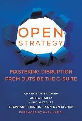 Open Strategy: Mastering Disruption from Outside the C-Suite (Management on the