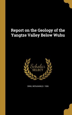 Ding - Report on the Geology of the Yangtze Valley Below Wuhu - New ha - X555z