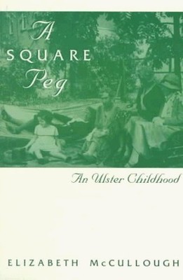 A Square Peg: Ulster Childhood, McCullogh, Elizabeth