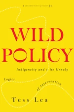 Wild Policy: Indigeneity And The Unruly Logics Of Intervention