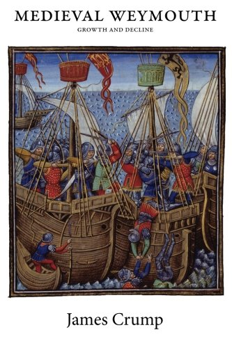 Medieval Weymouth: Growth and Decline - Crump, James