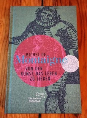 Michel de Montaigne * Von der Kunst, das Leben zu lieben * Die andere Bibliothek