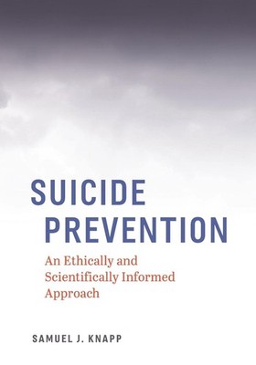 Suicide Prevention: An Ethically and Scientifically Informed Approach by Samuel