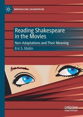 Reading Shakespeare in the Movies: Non-Adaptations and Their Meaning by Eric S.