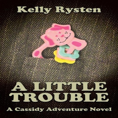 A Little Trouble A Cassidy Adventure Novel Kelly Rysten Paperback