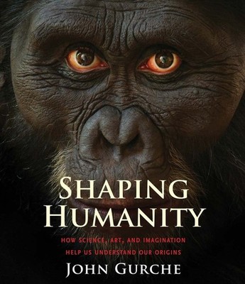 Shaping Humanity: How Science, Art, and Imagination Help Us Understand Our O...