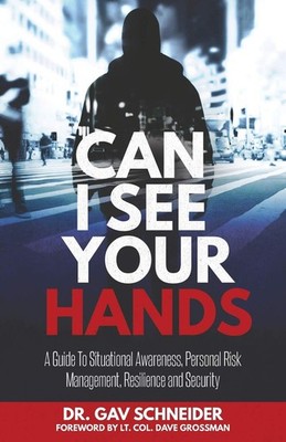 Can I See your Hands: A Guide To Situational Awareness, Personal Risk Managemen,