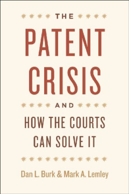 The Patent Crisis and How the Courts Can Solve It - Paperback NEW Burk, Dan L. ,