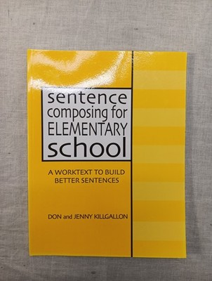 Sentence Composing for Elementary School, Worktext to Build Better Sentences NEW