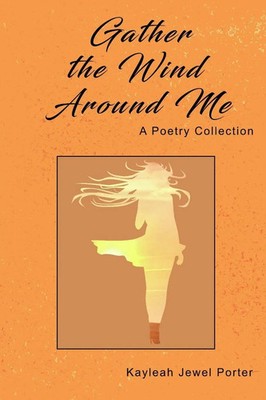 Gather The Wind Around Me | Kayleah Jewel Porter | Taschenbuch | Englisch | 2019