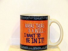 "WHERE THERE IS A WILL... I WANT TO BE IN IT! "  MUG