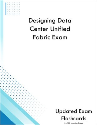 Designing Data Center Unified Fabric Exam Flashcards