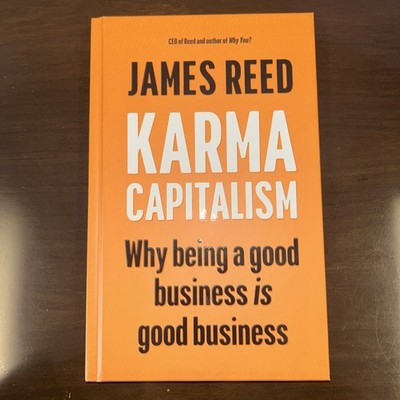 Karma Capitalism: Why being a good business is good business by James Reed Hardc