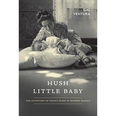 hush Little Baby : the Invention of Infant Sleep in Mod -  NEW Gal Ventura 2023