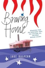 Braving Home: Dispatches from the Underwater Town, the Lava-Side Inn, and Other