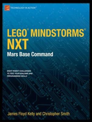 LEGO MINDSTORMS NXT: Mars Base Command Christopher, Floyd Kelly,