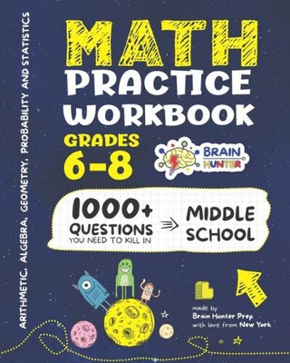 Math Practice Workbook Grades 6-8: 1000+ Questions You Need to Kill in Middle