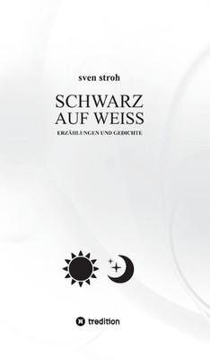Schwarz auf Wei: Erz?hlungen und Gedichte by Sven Stroh Hardcover Book