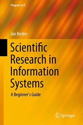 Scientific Research in Information Systems: A Beginner's Guide (P