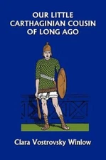 Our Little Carthaginian Cousin of Long Ago, Paperback by Winlow, Clara Vostro...