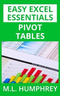 PIVOT TABLES (EASY EXCEL ESSENTIALS) (VOLUME 1) By M. L. Humphrey **BRAND NEW**