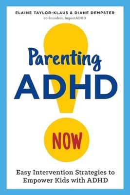 Parenting ADHD Now!: Easy Intervention Strategies to Empower Kids with ADHD by E