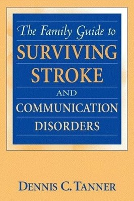 The Family Guide to Surviving Stroke and Communication Disorders