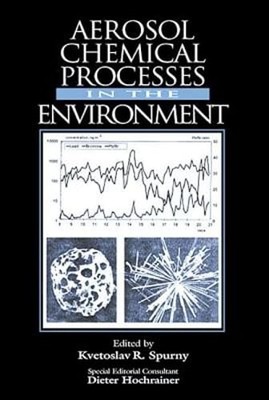 Aerosol Chemical Processes in the Environment by Kvetoslav R Spurny: New